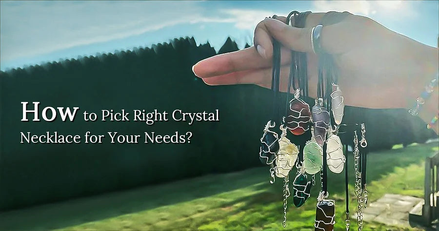 How to Pick the Right Crystal Necklace for Your Needs?