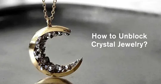 How to Unblock Crystal Jewelry?