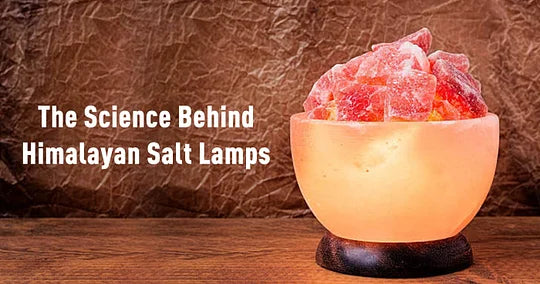 The Science Behind Himalayan Salt Lamps