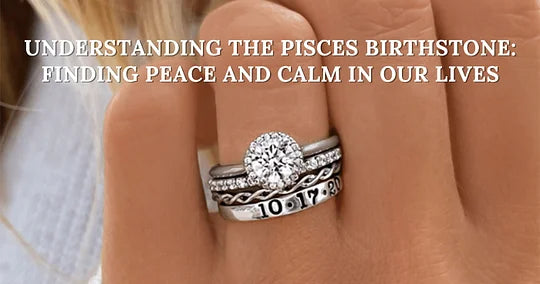 Understanding the Pisces Birthstone: Finding Peace and Calm in Our Lives