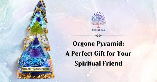 The Power of Orgone Pyramids: The Perfect Gift for Your Spiritual Friend