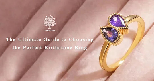 The Ultimate Guide to Choosing the Perfect Birthstone Ring